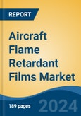 Aircraft Flame Retardant Films Market - Global Industry Size, Share, Trends, Opportunity, & Forecast 2019-2029- Product Image
