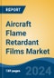 Aircraft Flame Retardant Films Market - Global Industry Size, Share, Trends, Opportunity, & Forecast 2019-2029 - Product Image
