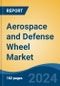 Aerospace and Defense Wheel Market - Global Industry Size, Share, Trends, Opportunity, & Forecast 2019-2029 - Product Image