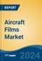 Aircraft Films Market - Global Industry Size, Share, Trends, Opportunity, & Forecast 2019-2029 - Product Image