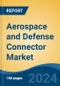 Aerospace and Defense Connector Market - Global Industry Size, Share, Trends, Opportunity, & Forecast 2019-2029 - Product Image