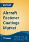 Aircraft Fastener Coatings Market - Global Industry Size, Share, Trends, Opportunity, & Forecast 2019-2029 - Product Image