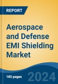 Aerospace and Defense EMI Shielding Market - Global Industry Size, Share, Trends, Opportunity, & Forecast 2019-2029- Product Image