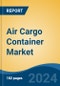 Air Cargo Container Market - Global Industry Size, Share, Trends, Opportunity, & Forecast 2019-2029 - Product Thumbnail Image