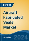 Aircraft Fabricated Seals Market - Global Industry Size, Share, Trends, Opportunity, & Forecast 2019-2029- Product Image