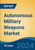 Autonomous Military Weapons Market - Global Industry Size, Share, Trends, Opportunity, & Forecast 2019-2029- Product Image