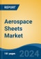 Aerospace Sheets Market - Global Industry Size, Share, Trends, Opportunity, & Forecast 2019-2029 - Product Image