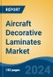 Aircraft Decorative Laminates Market - Global Industry Size, Share, Trends, Opportunity, & Forecast 2019-2029 - Product Image