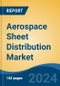 Aerospace Sheet Distribution Market - Global Industry Size, Share, Trends, Opportunity, & Forecast 2019-2029 - Product Image