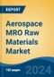 Aerospace MRO Raw Materials Market - Global Industry Size, Share, Trends, Opportunity, & Forecast 2019-2029 - Product Image
