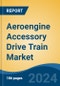 Aeroengine Accessory Drive Train Market - Global Industry Size, Share, Trends, Opportunity, & Forecast 2019-2029 - Product Image