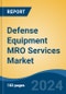 Defense Equipment MRO Services Market - Global Industry Size, Share, Trends, Opportunity, & Forecast 2019-2029 - Product Image