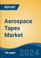 Aerospace Tapes Market - Global Industry Size, Share, Trends, Opportunity, & Forecast 2019-2029 - Product Image