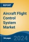 Aircraft Flight Control System Market - Global Industry Size, Share, Trends, Opportunity, & Forecast 2018-2028 - Product Image