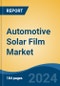 Automotive Solar Film Market - Global Industry Size, Share, Trends, Opportunity, & Forecast 2018-2028 - Product Image