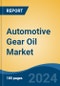 Automotive Gear Oil Market - Global Industry Size, Share, Trends, Opportunity, & Forecast 2018-2028 - Product Image