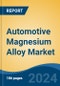 Automotive Magnesium Alloy Market - Global Industry Size, Share, Trends, Opportunity, & Forecast 2018-2028 - Product Image