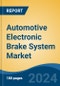 Automotive Electronic Brake System Market - Global Industry Size, Share, Trends, Opportunity, & Forecast 2018-2028 - Product Image