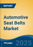 Automotive Seat Belts Market - Global Industry Size, Share, Trends, Opportunity, & Forecast 2018-2028- Product Image