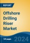 Offshore Drilling Riser Market - Global Industry Size, Share, Trends, Opportunity, & Forecast 2019-2029 - Product Image