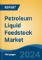 Petroleum Liquid Feedstock Market - Global Industry Size, Share, Trends, Opportunity, & Forecast 2019-2029 - Product Thumbnail Image