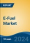 E-Fuel Market - Global Industry Size, Share, Trends, Opportunity, & Forecast, 2019-2029F - Product Image