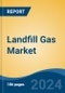 Landfill Gas Market - Global Industry Size, Share, Trends, Opportunity, & Forecast 2019-2029 - Product Image