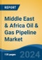 Middle East & Africa Oil & Gas Pipeline Market, By Country, By Competition Forecast & Opportunities, 2018-2028 - Product Image