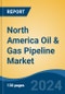 North America Oil & Gas Pipeline Market, By Country, By Competition Forecast & Opportunities, 2018-2028 - Product Image