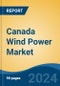 Canada Wind Power Market, By Region, By Competition Forecast & Opportunities, 2018-2028 - Product Image