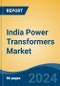 India Power Transformers Market, By Region, By Competition Forecast & Opportunities, 2019-2029 - Product Image