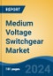 Medium Voltage Switchgear Market - Global Industry Size, Share, Trends, Opportunity, & Forecast 2019-2029 - Product Image