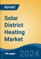 Solar District Heating Market - Global Industry Size, Share, Trends, Opportunity, & Forecast 2019-2029 - Product Image