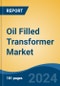 Oil Filled Transformer Market - Global Industry Size, Share, Trends, Opportunity, & Forecast 2019-2029 - Product Image