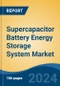 Supercapacitor Battery Energy Storage System Market - Global Industry Size, Share, Trends, Opportunity, & Forecast 2019-2029 - Product Image