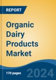 Organic Dairy Products Market - Global Industry Size, Share, Trends, Opportunity, & Forecast 2018-2028- Product Image