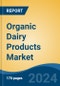 Organic Dairy Products Market - Global Industry Size, Share, Trends, Opportunity, & Forecast 2018-2028 - Product Image