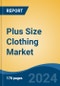 Plus Size Clothing Market - Global Industry Size, Share, Trends, Opportunity, & Forecast 2018-2028 - Product Image