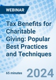 Tax Benefits for Charitable Giving: Popular Best Practices and Techniques - Webinar (Recorded)- Product Image