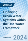 Financing Urban Water Systems within the One Water Framework - Webinar (Recorded)- Product Image
