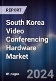 South Korea Video Conferencing Hardware Market Outlook to 2028- Product Image