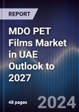 MDO PET Films Market in UAE Outlook to 2027- Product Image