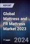 Global Mattress and FR Mattress Market 2023 - Product Image