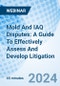 Mold And IAQ Disputes: A Guide To Effectively Assess And Develop Litigation - Webinar (Recorded) - Product Image