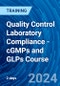 Quality Control Laboratory Compliance - cGMPs and GLPs Course (November 7-8, 2024) - Product Image