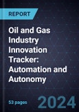 Oil and Gas Industry Innovation Tracker: Automation and Autonomy, 2023- Product Image