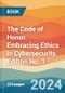 The Code of Honor. Embracing Ethics in Cybersecurity. Edition No. 1 - Product Thumbnail Image