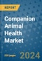 Companion Animal Health Market - Global Industry Analysis, Size, Share, Growth, Trends, and Forecast 2031 - By Product, Technology, Grade, Application, End-user, Region: (North America, Europe, Asia Pacific, Latin America and Middle East and Africa) - Product Thumbnail Image