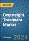 Overweight Treatment Market - Global Industry Analysis, Size, Share, Growth, Trends, and Forecast 2031 - By Product, Technology, Grade, Application, End-user, Region: (North America, Europe, Asia Pacific, Latin America and Middle East and Africa) - Product Image