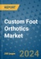 Custom Foot Orthotics Market - Global Industry Analysis, Size, Share, Growth, Trends, and Forecast 2031 - By Product, Technology, Grade, Application, End-user, Region: (North America, Europe, Asia Pacific, Latin America and Middle East and Africa) - Product Image